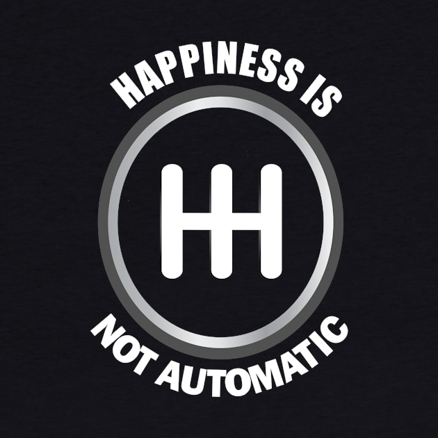 Happiness is not Automatic.. Manual Cars Lovers Gift by DODG99